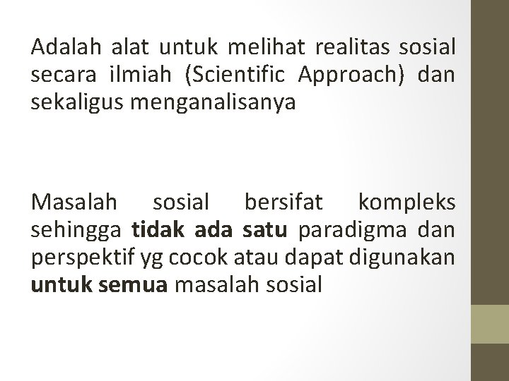 Adalah alat untuk melihat realitas sosial secara ilmiah (Scientific Approach) dan sekaligus menganalisanya Masalah