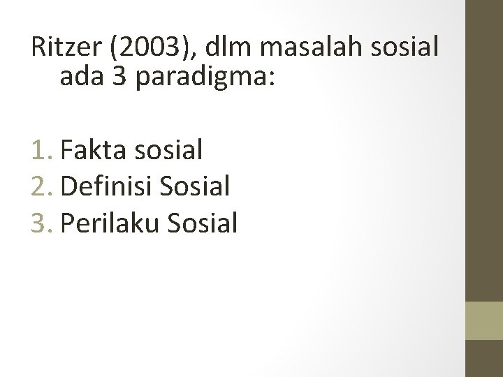 Ritzer (2003), dlm masalah sosial ada 3 paradigma: 1. Fakta sosial 2. Definisi Sosial