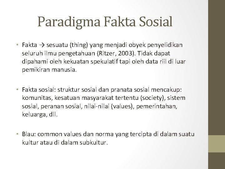 Paradigma Fakta Sosial • Fakta → sesuatu (thing) yang menjadi obyek penyelidikan seluruh ilmu