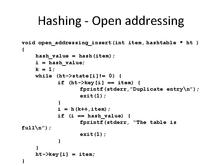 Hashing - Open addressing void open_addressing_insert(int item, hashtable * ht ) { hash_value = Hashing - Open addressing void open_addressing_insert(int item, hashtable * ht ) { hash_value =