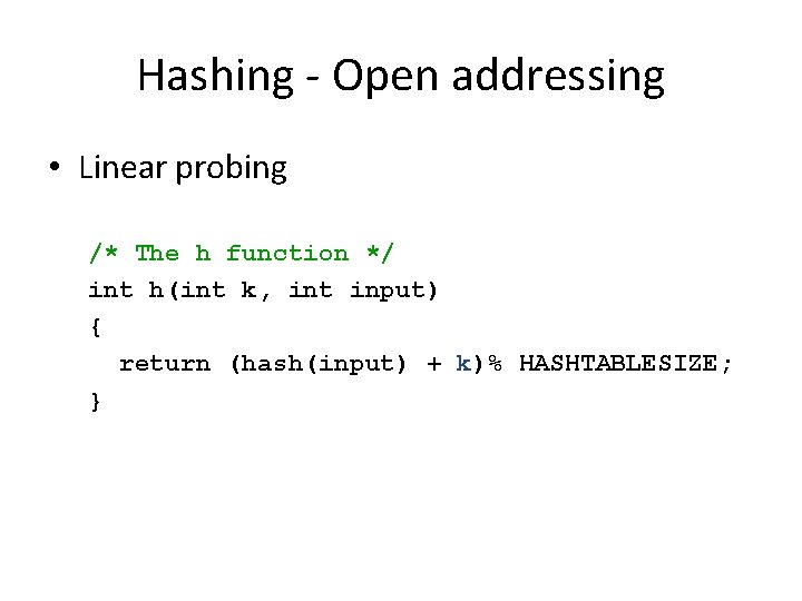 Hashing - Open addressing • Linear probing /* The h function */ int h(int Hashing - Open addressing • Linear probing /* The h function */ int h(int