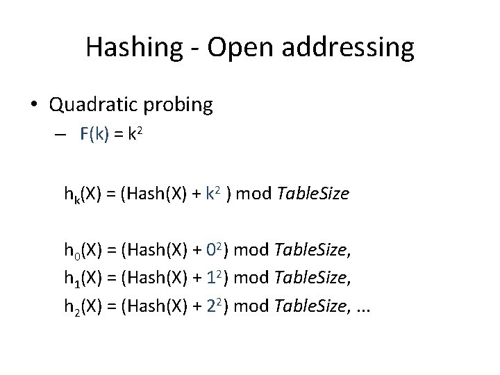 Hashing - Open addressing • Quadratic probing – F(k) = k 2 hk(X) = Hashing - Open addressing • Quadratic probing – F(k) = k 2 hk(X) =