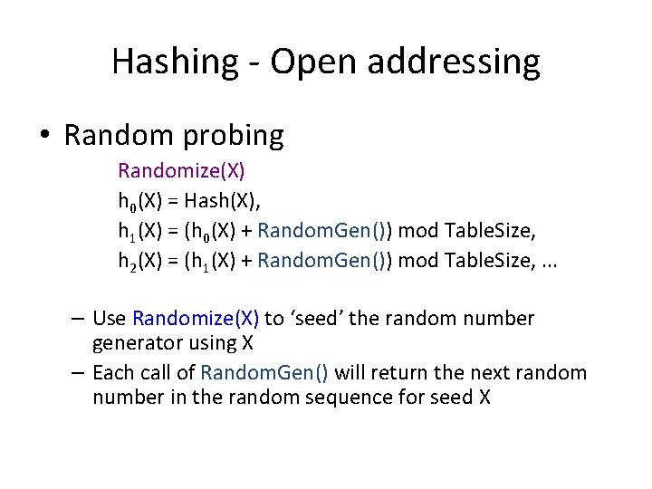Hashing - Open addressing • Random probing Randomize(X) h 0(X) = Hash(X), h 1(X) Hashing - Open addressing • Random probing Randomize(X) h 0(X) = Hash(X), h 1(X)