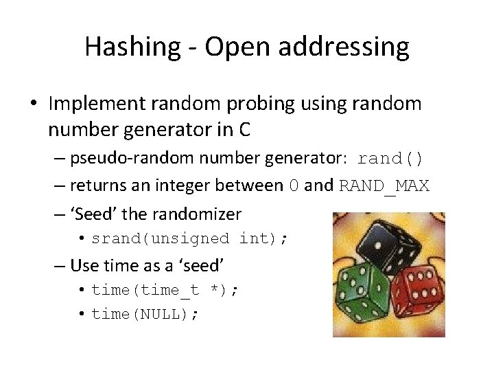 Hashing - Open addressing • Implement random probing using random number generator in C Hashing - Open addressing • Implement random probing using random number generator in C