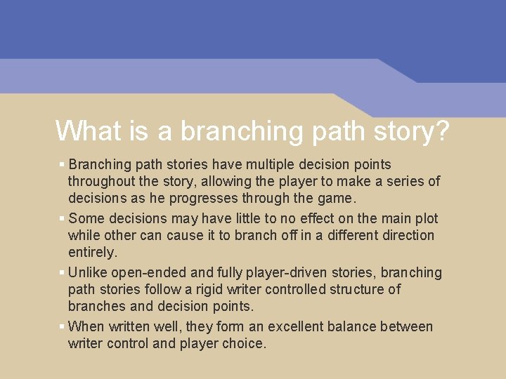 What is a branching path story? § Branching path stories have multiple decision points