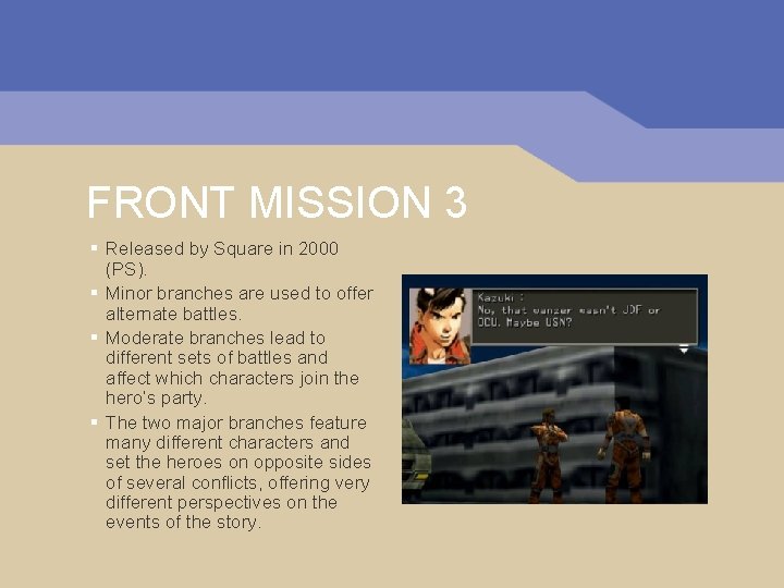 FRONT MISSION 3 § Released by Square in 2000 (PS). § Minor branches are