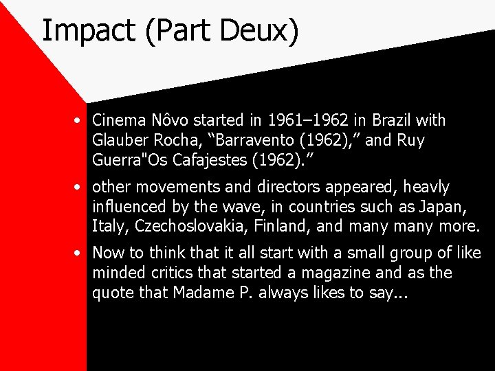 Impact (Part Deux) • Cinema Nôvo started in 1961– 1962 in Brazil with Glauber