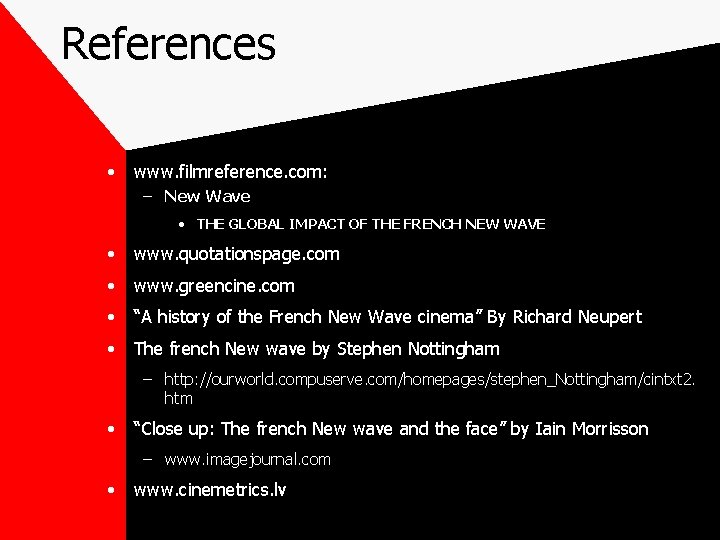 References • www. filmreference. com: – New Wave • THE GLOBAL IMPACT OF THE