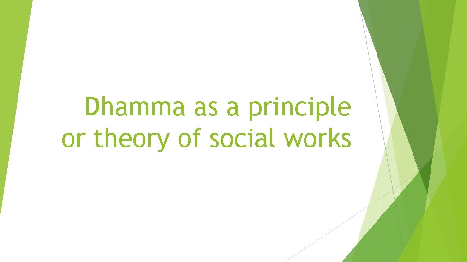 Dhamma as a principle or theory of social works 