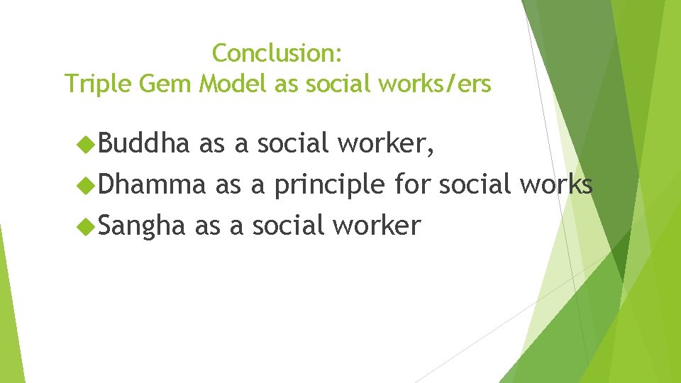 Conclusion: Triple Gem Model as social works/ers Buddha as a social worker, Dhamma as