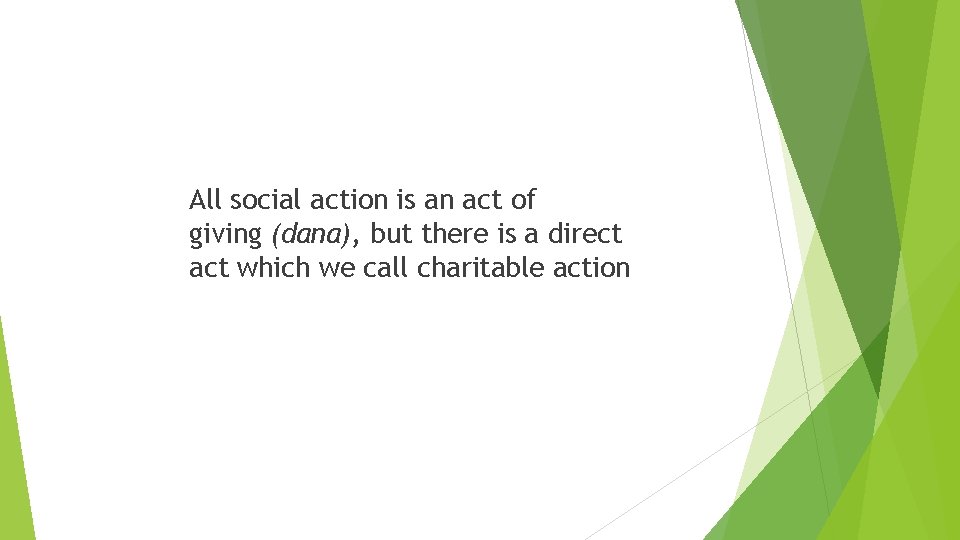 All social action is an act of giving (dana), but there is a direct