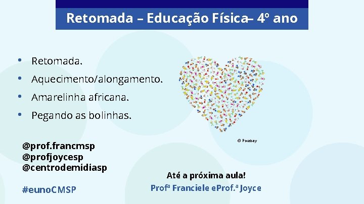 Retomada – Educação Física– 4º ano • • Retomada. Aquecimento/alongamento. Amarelinha africana. Pegando as