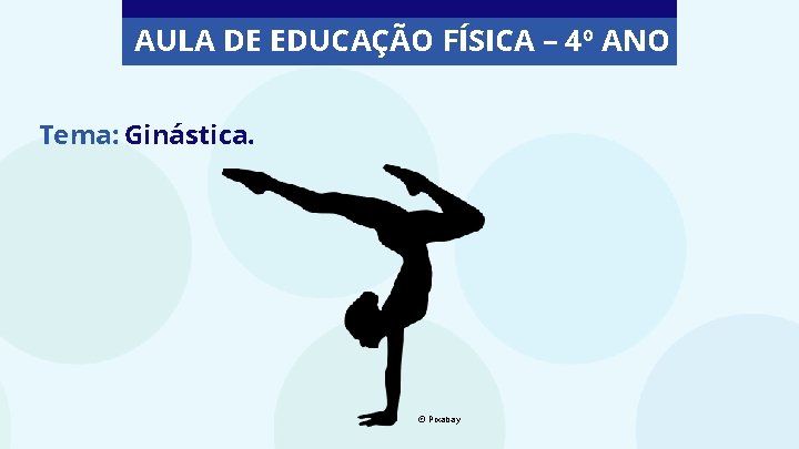 AULA DE EDUCAÇÃO FÍSICA – 4º ANO Tema: Ginástica. © Pixabay 