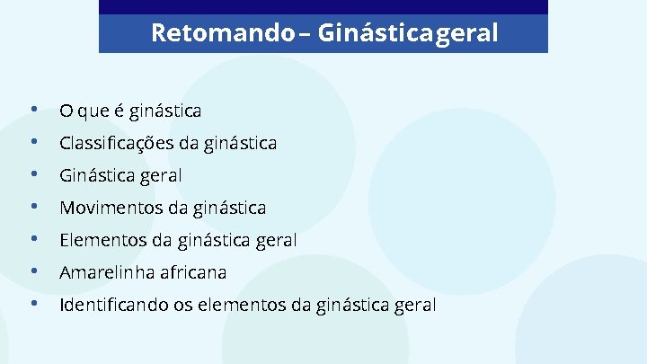 Retomando – Ginástica geral • • O que é ginástica Classificações da ginástica Ginástica