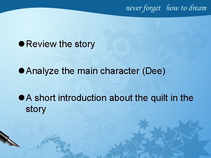 l Review the story l Analyze the main character (Dee) l A short introduction