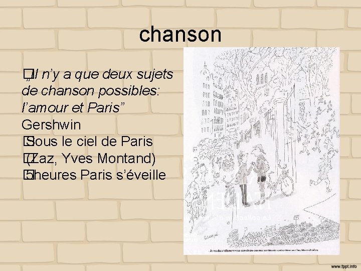 chanson � „Il n’y a que deux sujets de chanson possibles: l’amour et Paris”