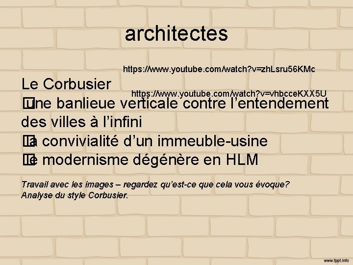 architectes https: //www. youtube. com/watch? v=zh. Lsru 56 KMc Le Corbusier https: //www. youtube.