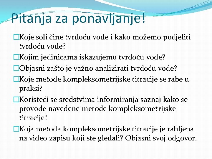 Pitanja za ponavljanje! �Koje soli čine tvrdoću vode i kako možemo podjeliti tvrdoću vode?