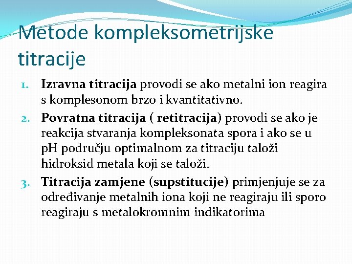 Metode kompleksometrijske titracije 1. Izravna titracija provodi se ako metalni ion reagira s komplesonom