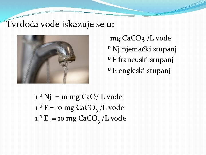 Tvrdoća vode iskazuje se u: mg Ca. CO 3 /L vode ⁰ Nj njemački