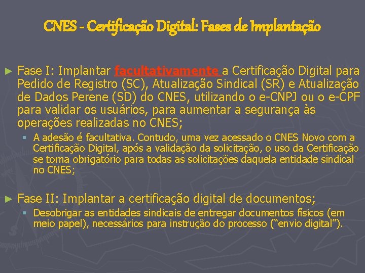 CNES - Certificação Digital: Fases de Implantação ► Fase I: Implantar facultativamente a Certificação