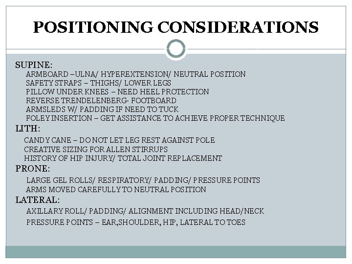 POSITIONING CONSIDERATIONS SUPINE: ARMBOARD –ULNA/ HYPEREXTENSION/ NEUTRAL POSITION SAFETY STRAPS – THIGHS/ LOWER LEGS