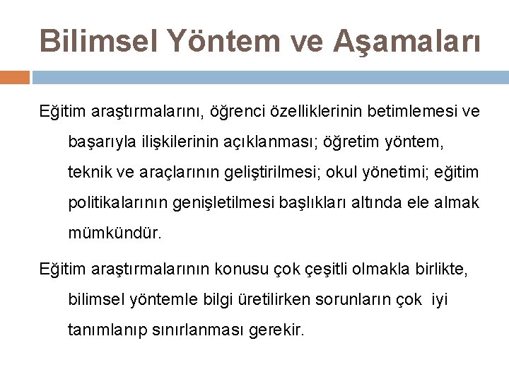 Bilimsel Yöntem ve Aşamaları Eğitim araştırmalarını, öğrenci özelliklerinin betimlemesi ve başarıyla ilişkilerinin açıklanması; öğretim