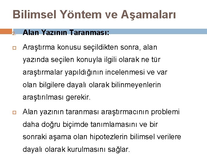 Bilimsel Yöntem ve Aşamaları 2. Alan Yazının Taranması: Araştırma konusu seçildikten sonra, alan yazında