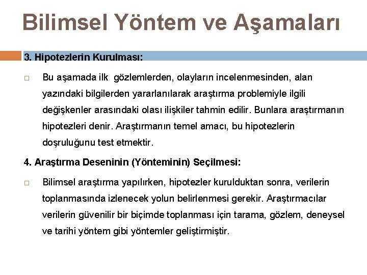 Bilimsel Yöntem ve Aşamaları 3. Hipotezlerin Kurulması: Bu aşamada ilk gözlemlerden, olayların incelenmesinden, alan