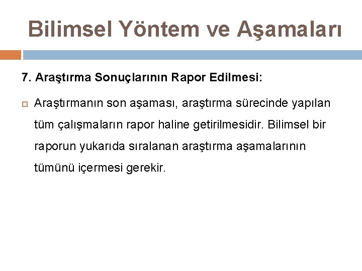 Bilimsel Yöntem ve Aşamaları 7. Araştırma Sonuçlarının Rapor Edilmesi: Araştırmanın son aşaması, araştırma sürecinde