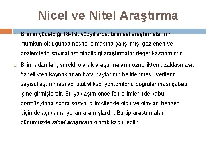 Nicel ve Nitel Araştırma Bilimin yüceldiği 18 -19. yüzyıllarda, bilimsel araştırmalarının mümkün olduğunca nesnel