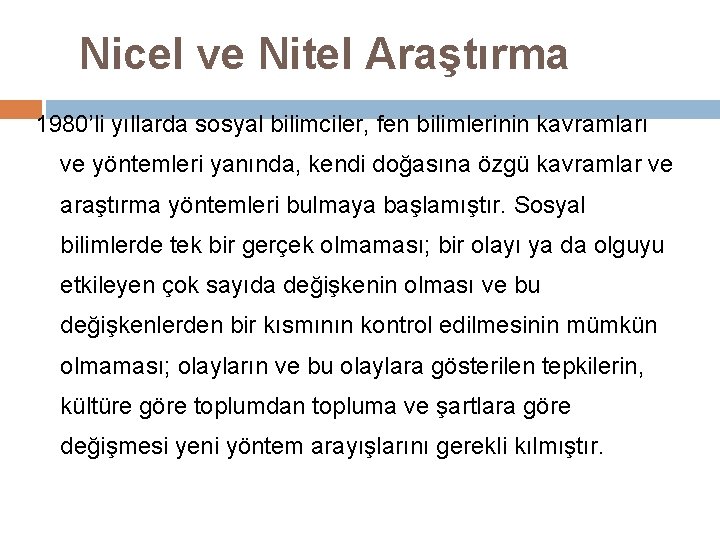 Nicel ve Nitel Araştırma 1980’li yıllarda sosyal bilimciler, fen bilimlerinin kavramları ve yöntemleri yanında,