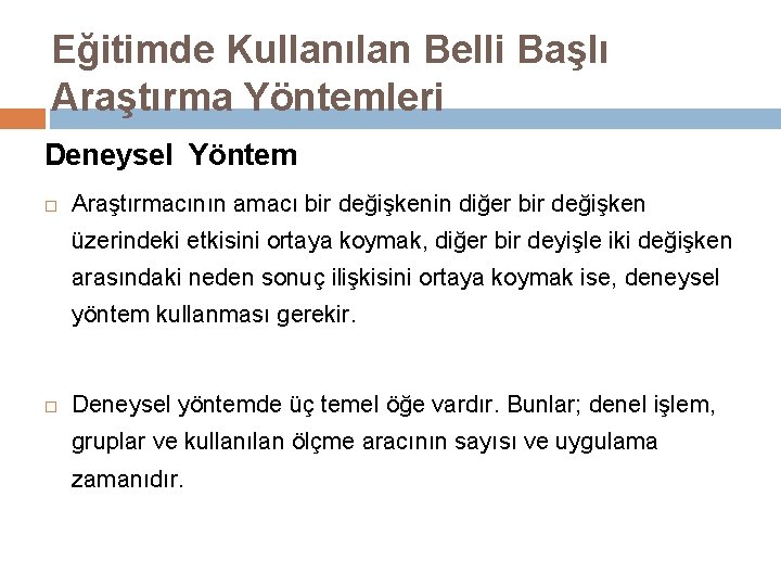 Eğitimde Kullanılan Belli Başlı Araştırma Yöntemleri Deneysel Yöntem Araştırmacının amacı bir değişkenin diğer bir