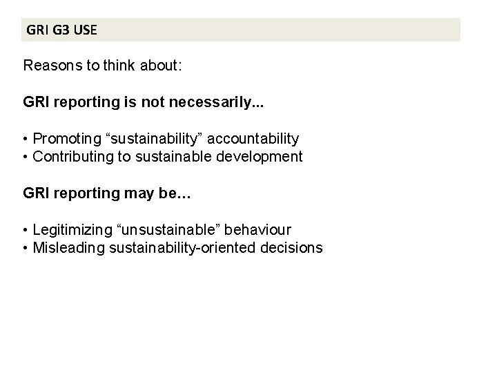 GRI G 3 USE Reasons to think about: GRI reporting is not necessarily. .