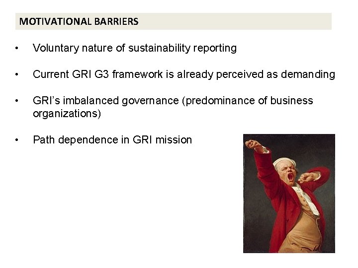 MOTIVATIONAL BARRIERS • Voluntary nature of sustainability reporting • Current GRI G 3 framework