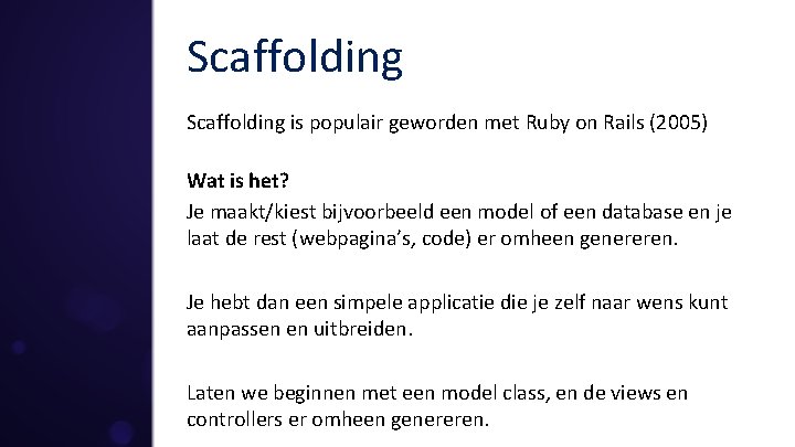 Scaffolding is populair geworden met Ruby on Rails (2005) Wat is het? Je maakt/kiest