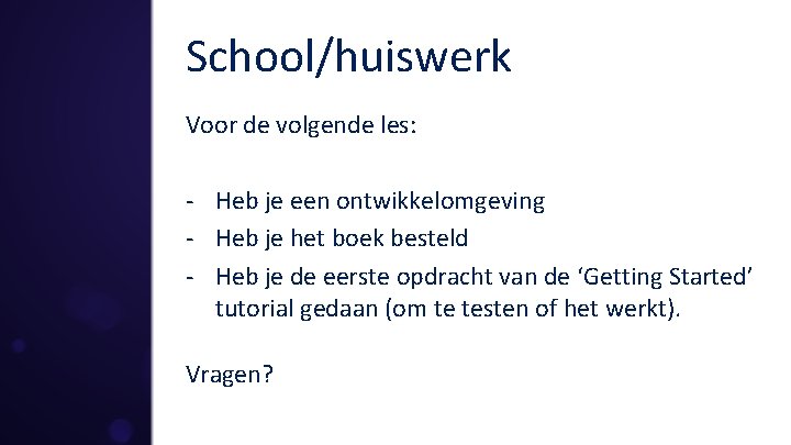 School/huiswerk Voor de volgende les: - Heb je een ontwikkelomgeving - Heb je het