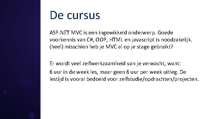 De cursus ASP. NET MVC is een ingewikkeld onderwerp. Goede voorkennis van C#, OOP,