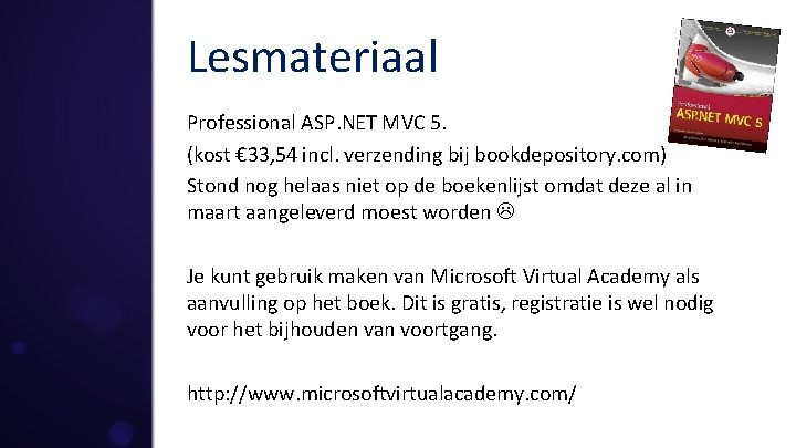 Lesmateriaal Professional ASP. NET MVC 5. (kost € 33, 54 incl. verzending bij bookdepository.