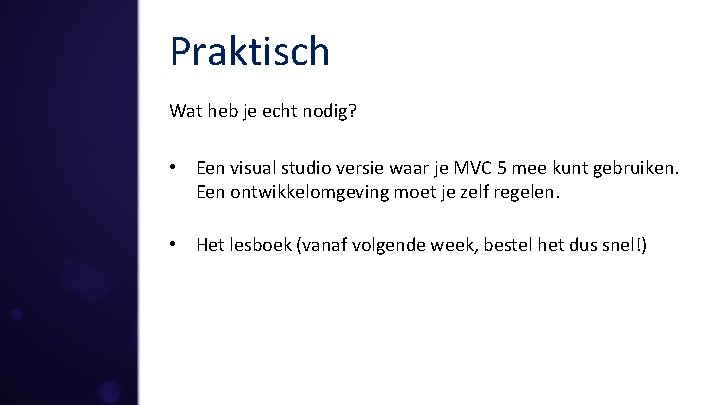 Praktisch Wat heb je echt nodig? • Een visual studio versie waar je MVC