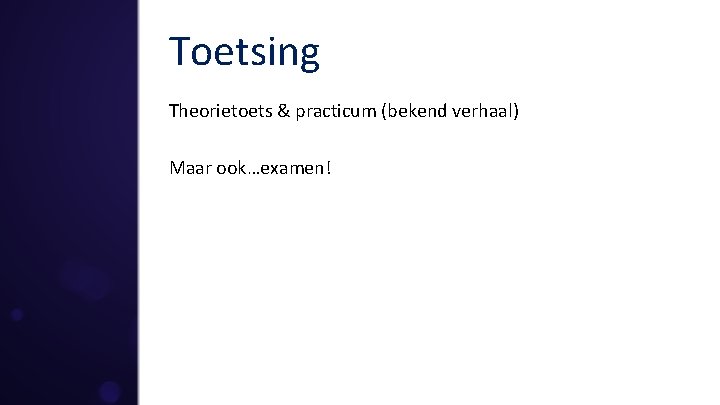 Toetsing Theorietoets & practicum (bekend verhaal) Maar ook…examen! 