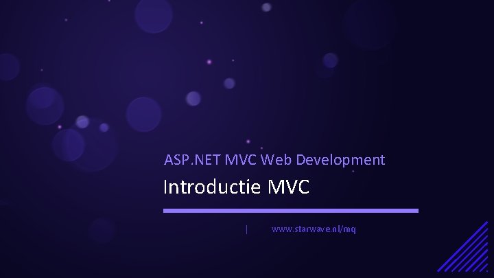 ASP. NET MVC Web Development Introductie MVC | www. starwave. nl/mq 