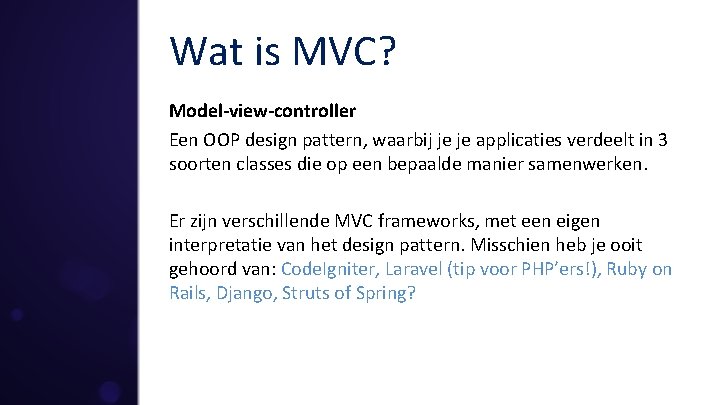 Wat is MVC? Model-view-controller Een OOP design pattern, waarbij je je applicaties verdeelt in