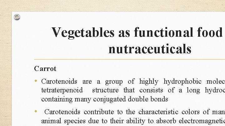 Vegetables as functional food nutraceuticals Carrot • Carotenoids are a group of highly hydrophobic