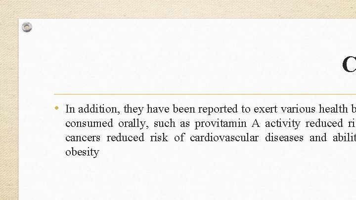  C • In addition, they have been reported to exert various health b