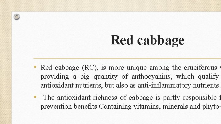 Red cabbage • Red cabbage (RC), is more unique among the cruciferous v providing