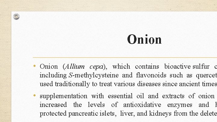 Onion • Onion (Allium cepa), which contains bioactive sulfur c including S-methylcysteine and flavonoids
