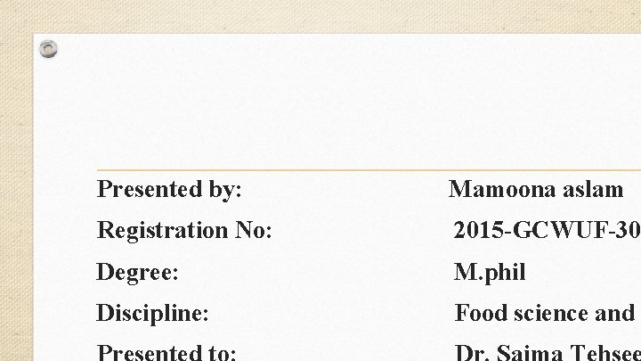 Presented by: Mamoona aslam Registration No: 2015 -GCWUF-30 Degree: M. phil Discipline: Food science
