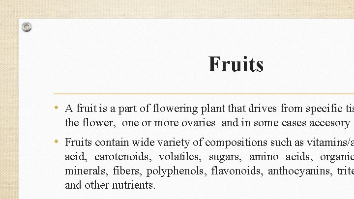 Fruits • A fruit is a part of flowering plant that drives from specific