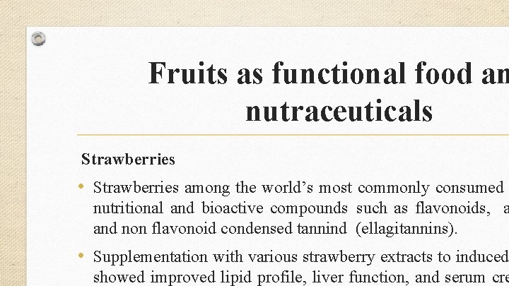 Fruits as functional food an nutraceuticals Strawberries • Strawberries among the world’s most commonly